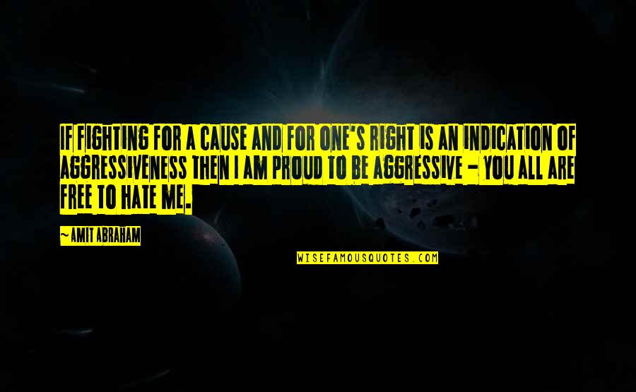 Free To Hate Me Quotes By Amit Abraham: If fighting for a cause and for one's