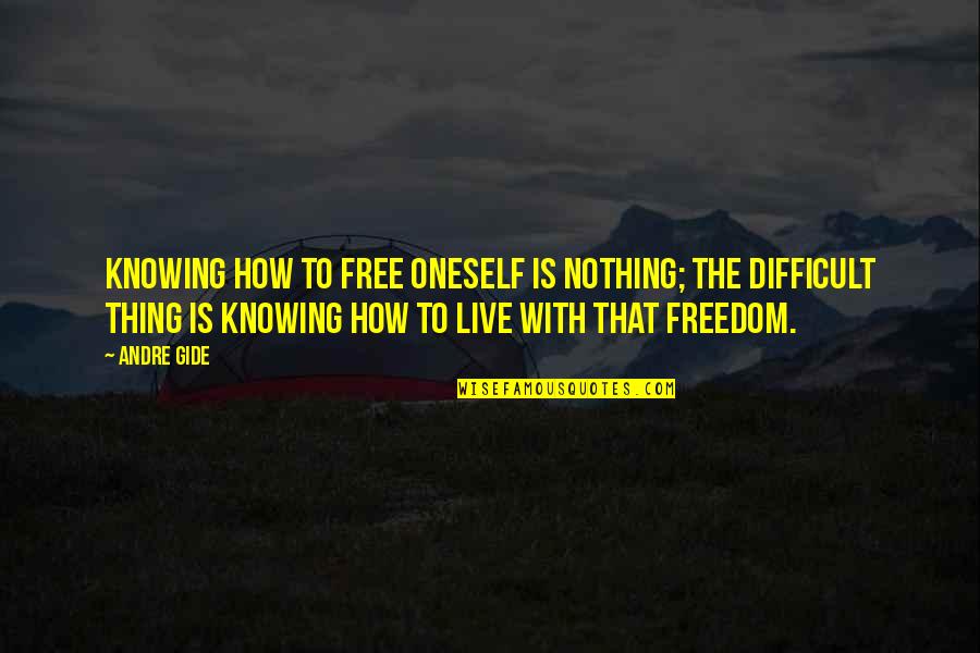 Free To Live Quotes By Andre Gide: Knowing how to free oneself is nothing; the
