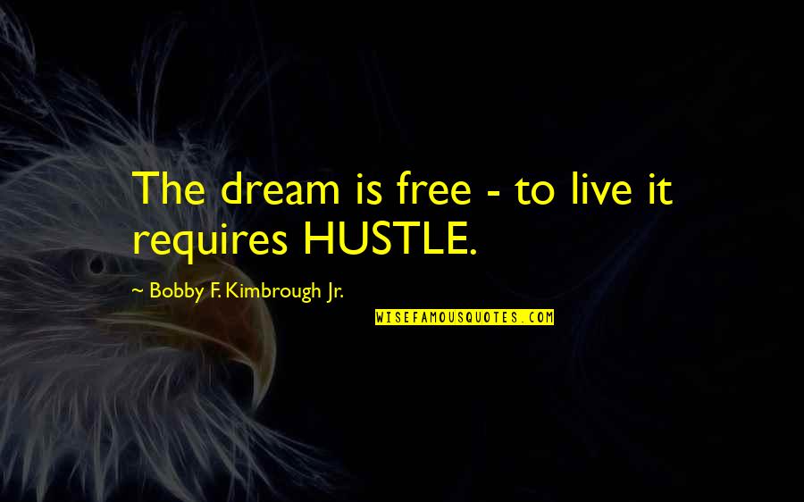 Free To Live Quotes By Bobby F. Kimbrough Jr.: The dream is free - to live it