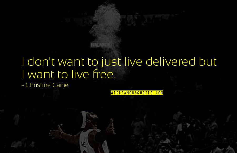 Free To Live Quotes By Christine Caine: I don't want to just live delivered but