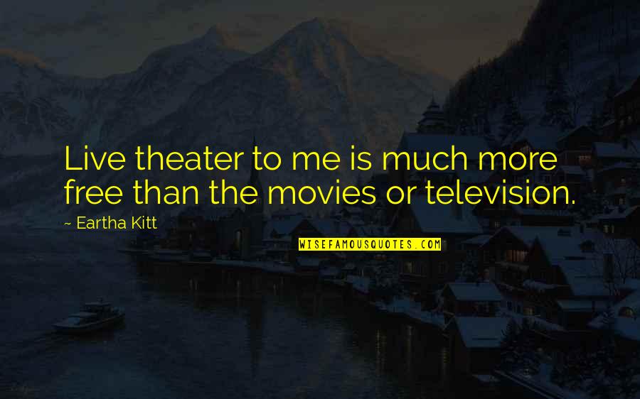 Free To Live Quotes By Eartha Kitt: Live theater to me is much more free