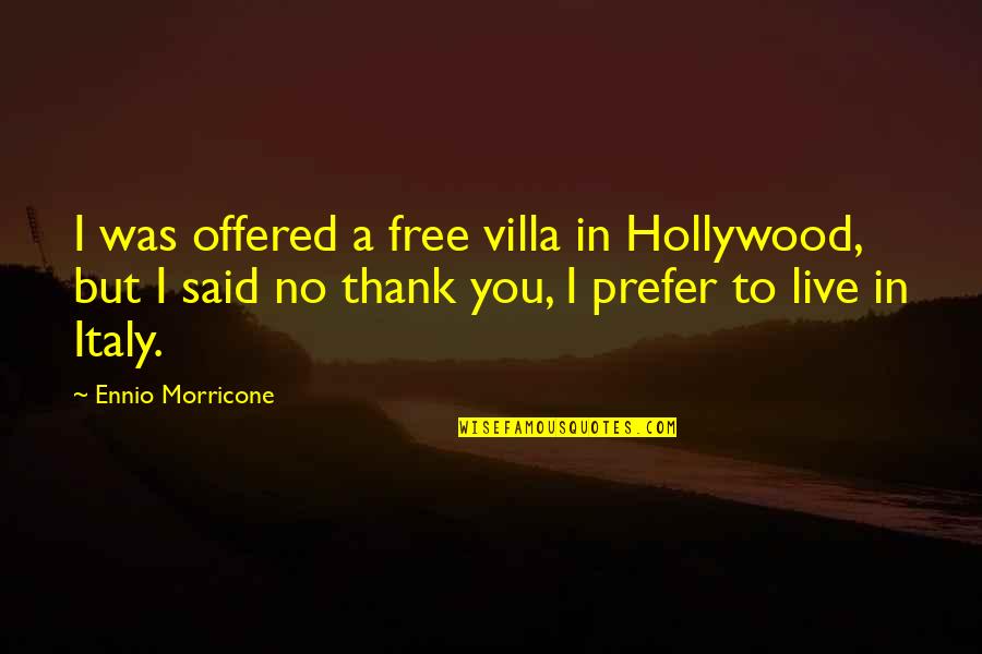 Free To Live Quotes By Ennio Morricone: I was offered a free villa in Hollywood,