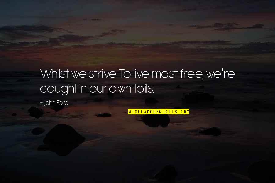 Free To Live Quotes By John Ford: Whilst we strive To live most free, we're