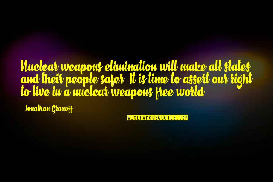 Free To Live Quotes By Jonathan Granoff: Nuclear weapons elimination will make all states and