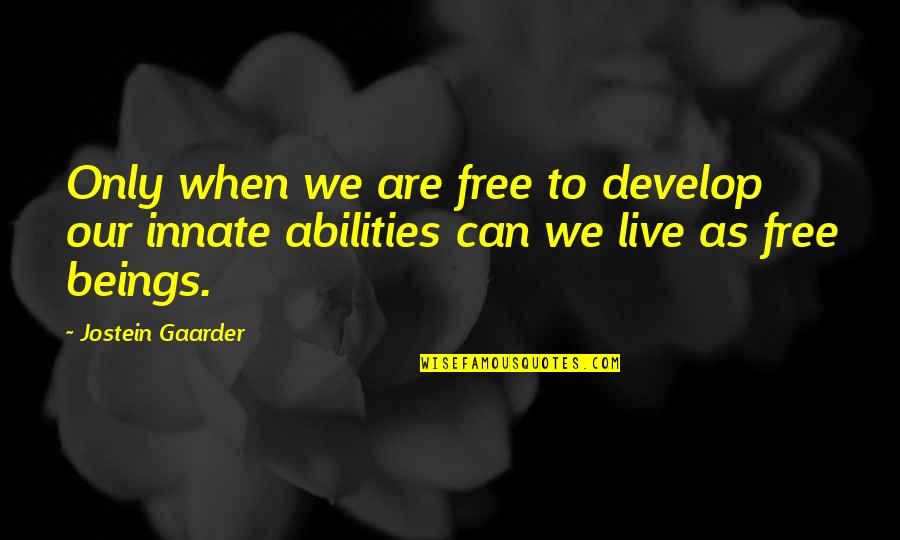 Free To Live Quotes By Jostein Gaarder: Only when we are free to develop our