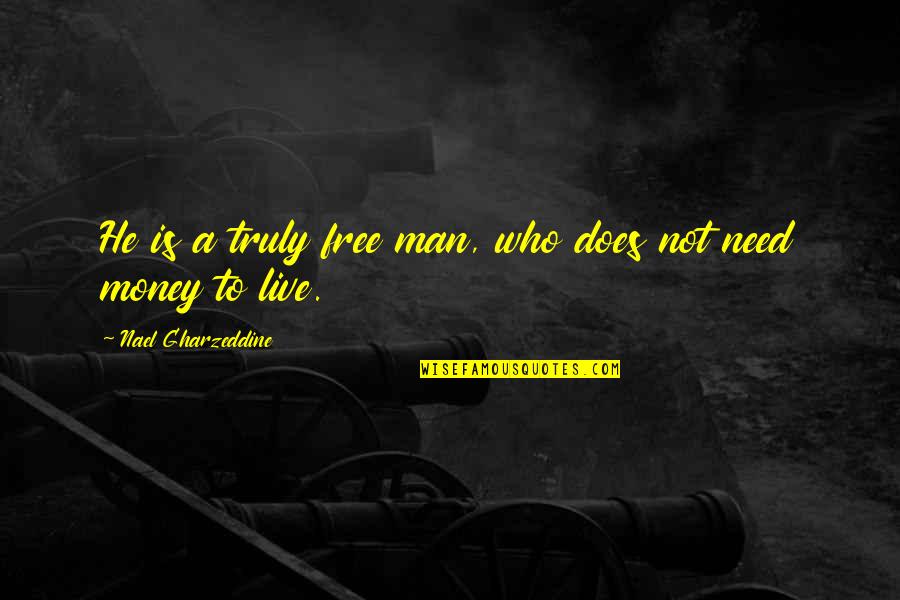 Free To Live Quotes By Nael Gharzeddine: He is a truly free man, who does