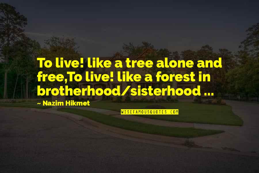Free To Live Quotes By Nazim Hikmet: To live! like a tree alone and free,To