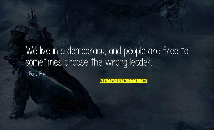 Free To Live Quotes By Rand Paul: We live in a democracy, and people are