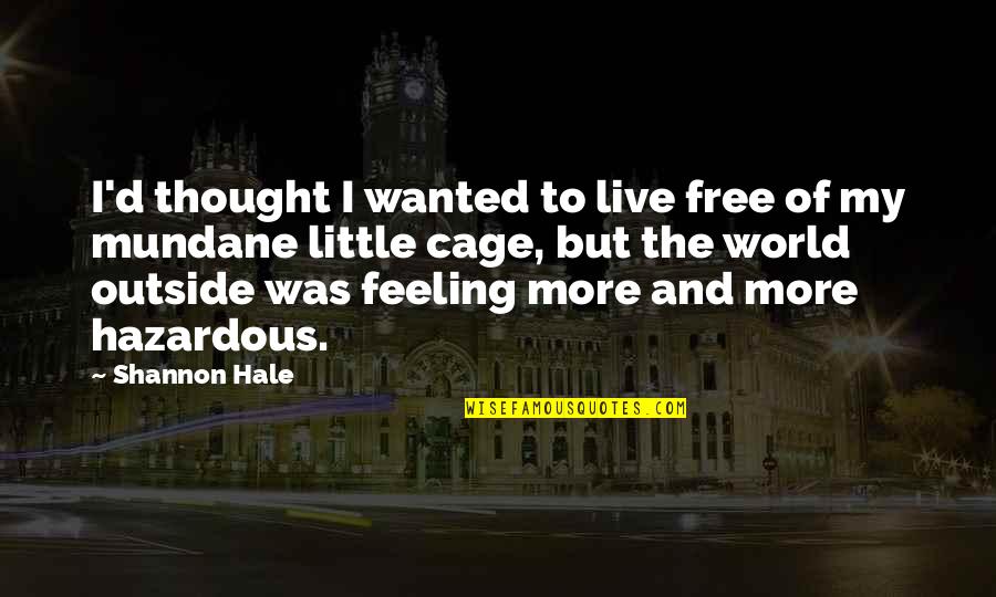 Free To Live Quotes By Shannon Hale: I'd thought I wanted to live free of