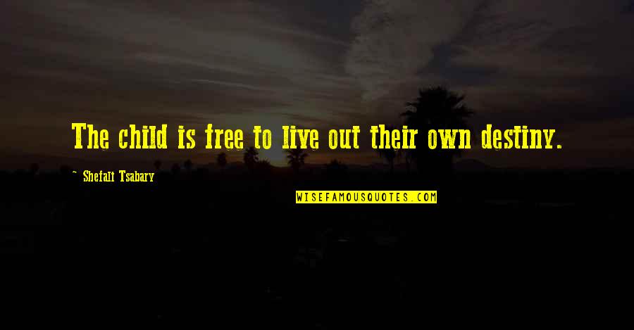 Free To Live Quotes By Shefali Tsabary: The child is free to live out their