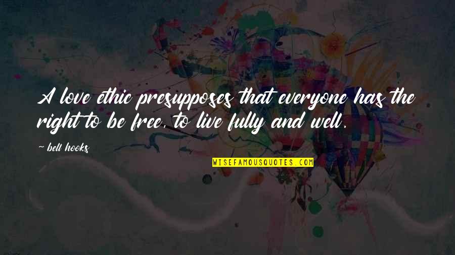 Free To Love Quotes By Bell Hooks: A love ethic presupposes that everyone has the