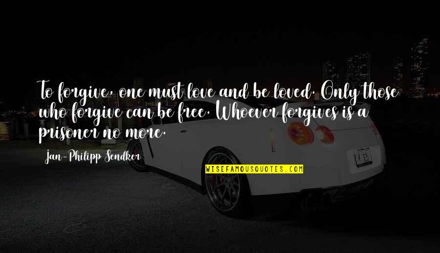 Free To Love Quotes By Jan-Philipp Sendker: To forgive, one must love and be loved.
