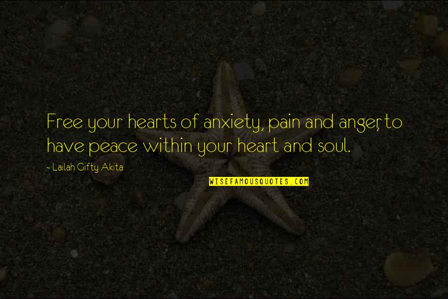 Free To Love Quotes By Lailah Gifty Akita: Free your hearts of anxiety, pain and anger,