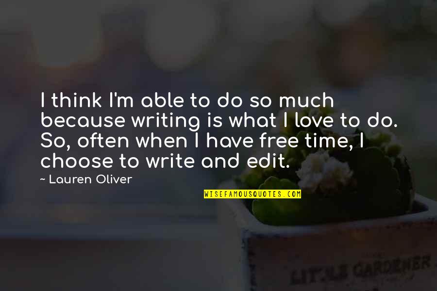 Free To Love Quotes By Lauren Oliver: I think I'm able to do so much