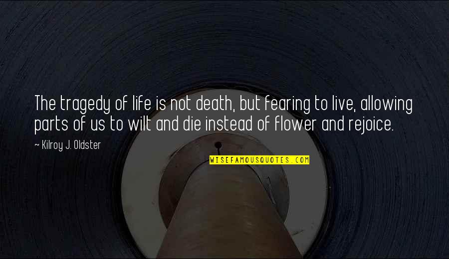 Free To Play Movie Quotes By Kilroy J. Oldster: The tragedy of life is not death, but Free To Play Movie Quotes By Kilroy J. Oldster: The tragedy of life is not death, but