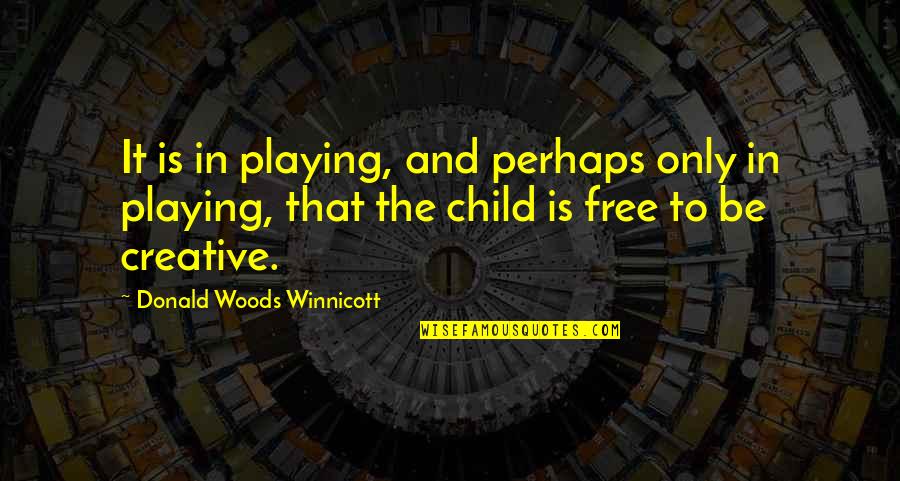 Free To Play Quotes By Donald Woods Winnicott: It is in playing, and perhaps only in