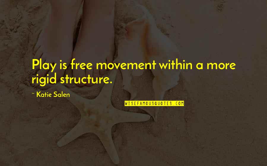 Free To Play Quotes By Katie Salen: Play is free movement within a more rigid