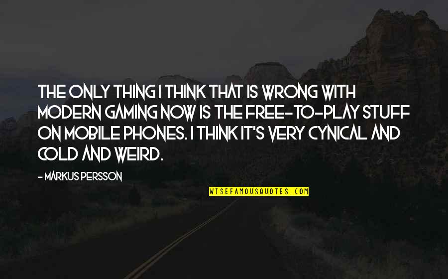 Free To Play Quotes By Markus Persson: The only thing I think that is wrong