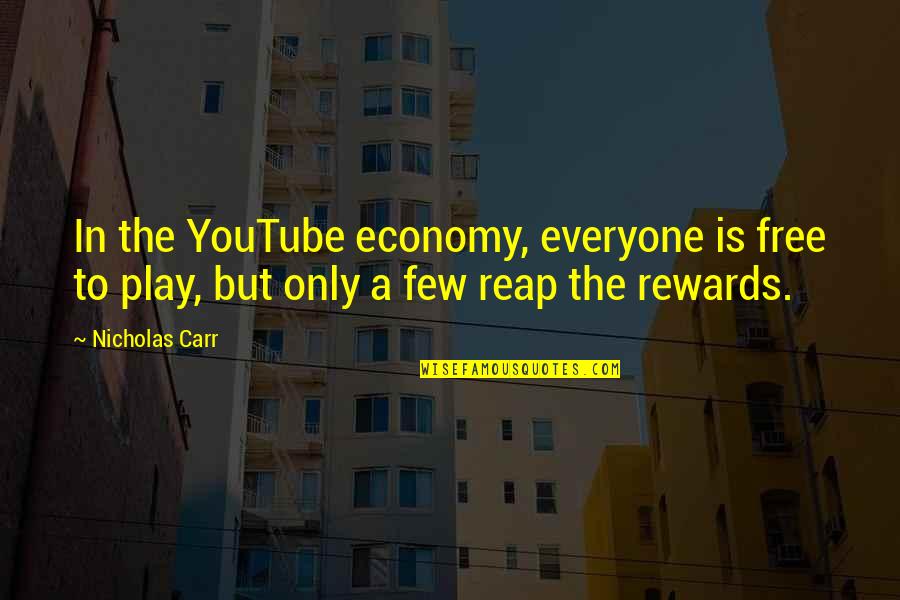 Free To Play Quotes By Nicholas Carr: In the YouTube economy, everyone is free to