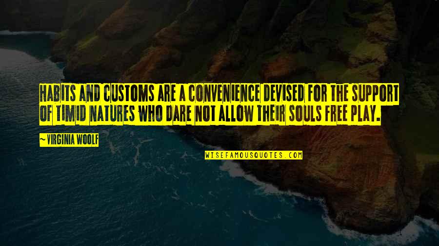 Free To Play Quotes By Virginia Woolf: Habits and customs are a convenience devised for