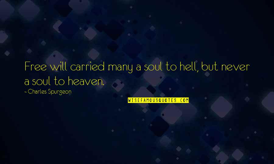 Free To Quotes By Charles Spurgeon: Free will carried many a soul to hell,