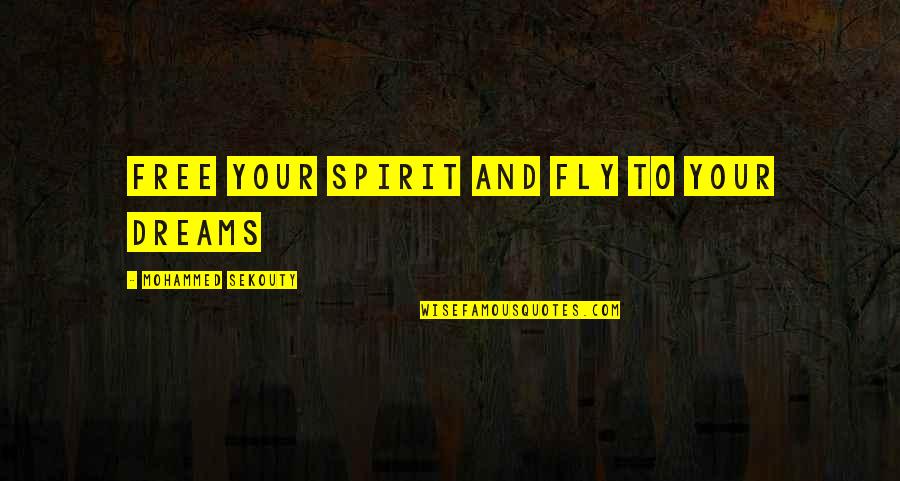 Free To Quotes By Mohammed Sekouty: Free your spirit and fly to your dreams