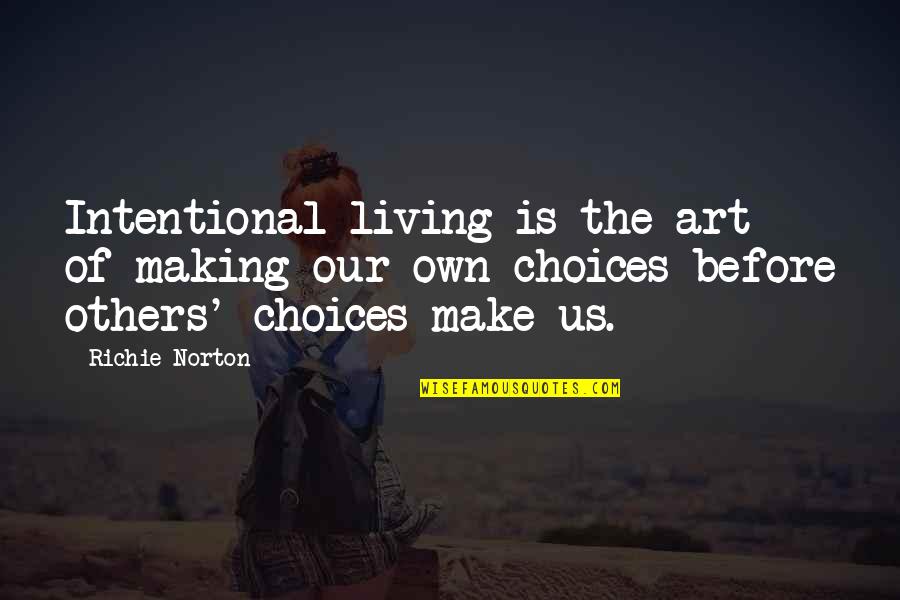 Free To Quotes By Richie Norton: Intentional living is the art of making our