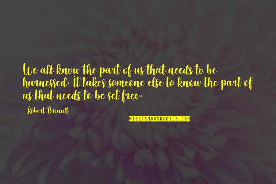 Free To Quotes By Robert Breault: We all know the part of us that