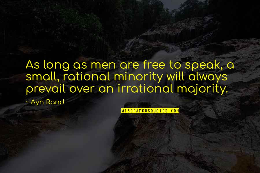 Free To Speak Quotes By Ayn Rand: As long as men are free to speak, Free To Speak Quotes By Ayn Rand: As long as men are free to speak,