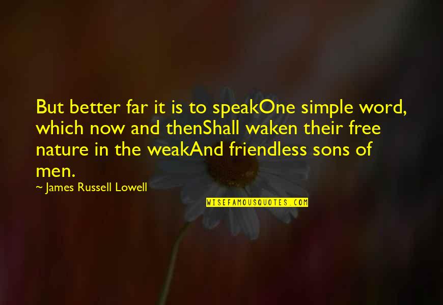 Free To Speak Quotes By James Russell Lowell: But better far it is to speakOne simple Free To Speak Quotes By James Russell Lowell: But better far it is to speakOne simple