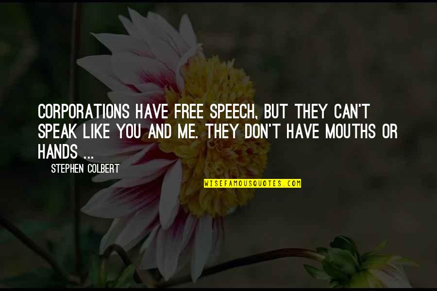 Free To Speak Quotes By Stephen Colbert: Corporations have free speech, but they can't speak