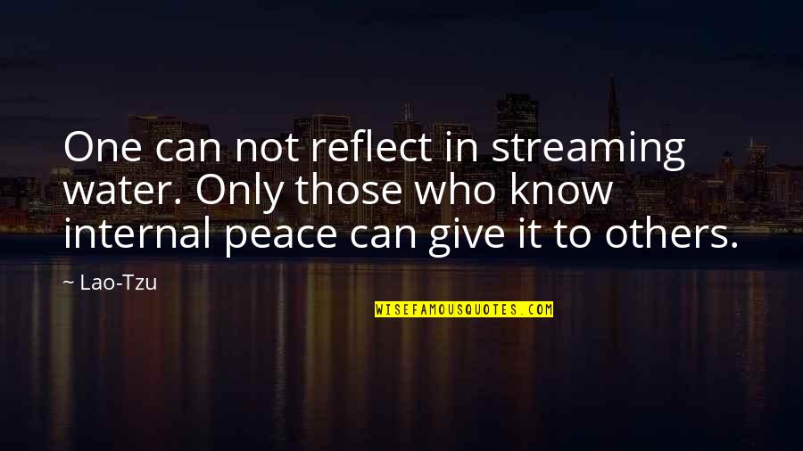 Free To Use Inspirational Quotes By Lao-Tzu: One can not reflect in streaming water. Only