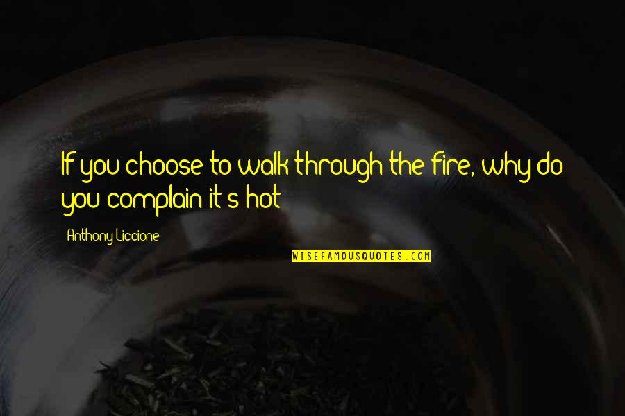 Free To Walk Quotes By Anthony Liccione: If you choose to walk through the fire,
