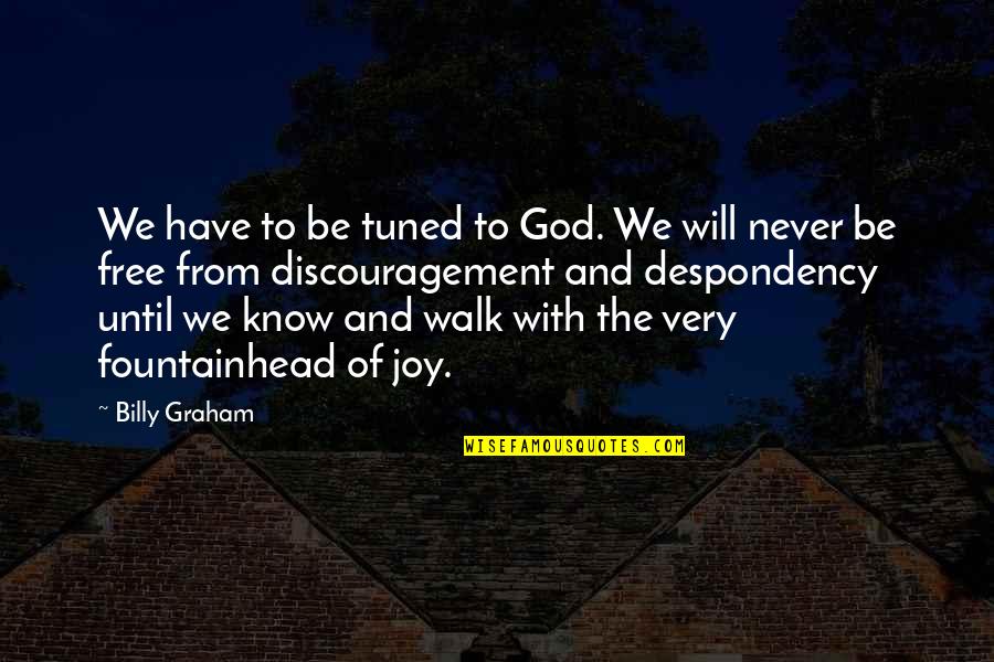 Free To Walk Quotes By Billy Graham: We have to be tuned to God. We