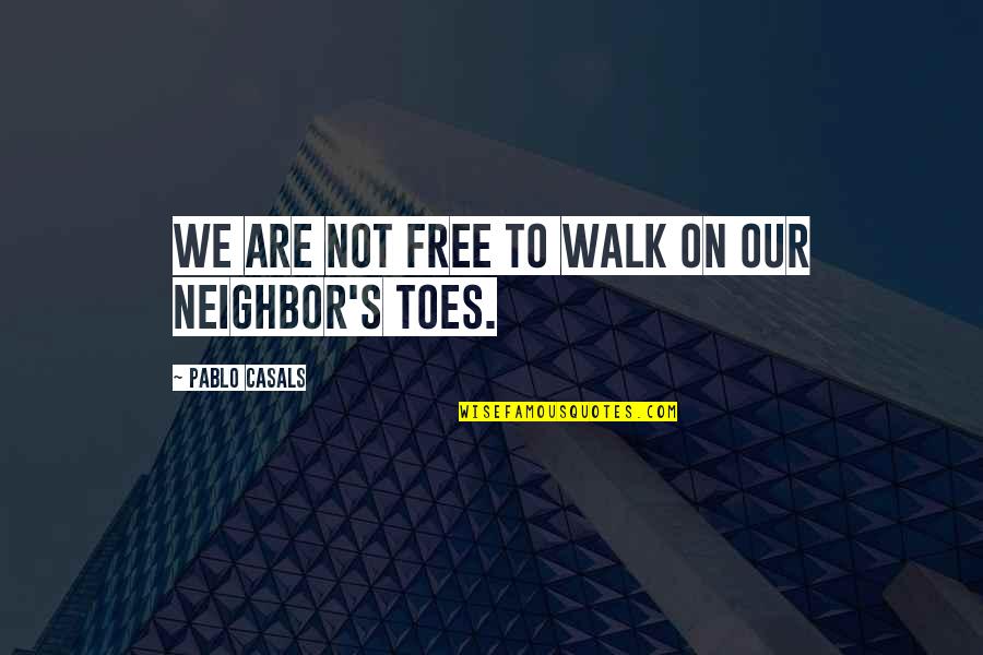 Free To Walk Quotes By Pablo Casals: We are not free to walk on our