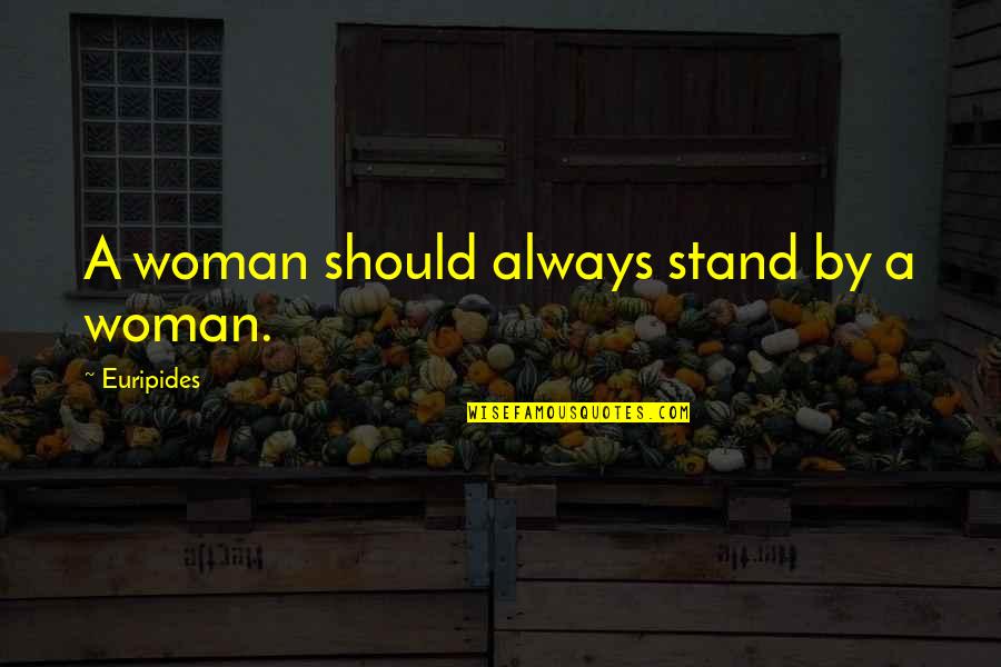 Free Trade History Quotes By Euripides: A woman should always stand by a woman.