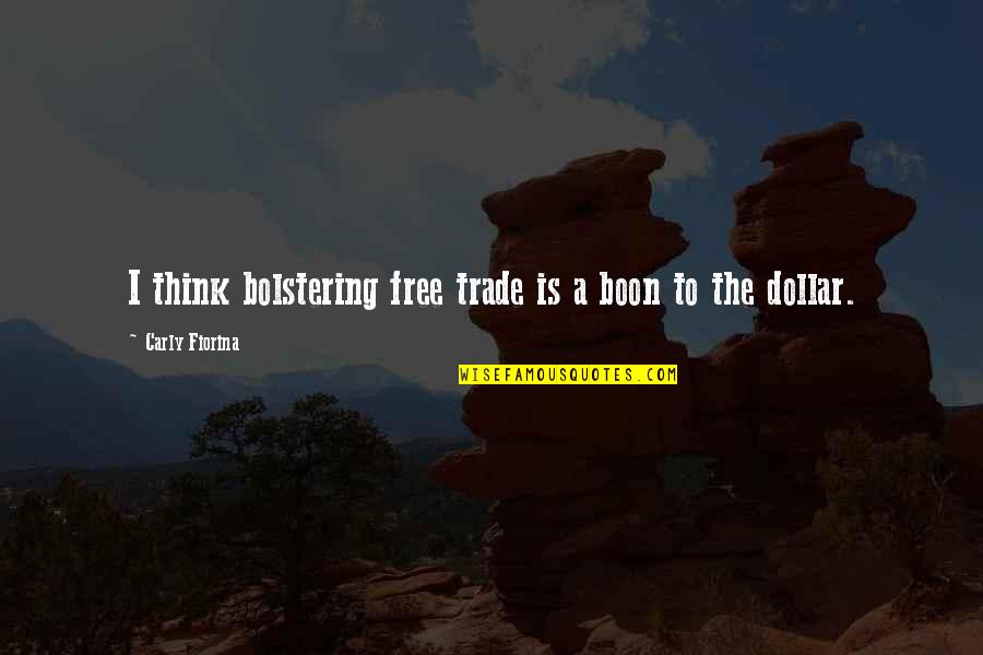 Free Trade Quotes By Carly Fiorina: I think bolstering free trade is a boon