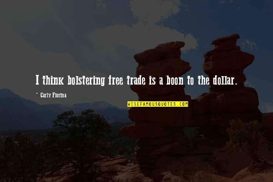 Free Trade Quotes By Carly Fiorina: I think bolstering free trade is a boon Free Trade Quotes By Carly Fiorina: I think bolstering free trade is a boon