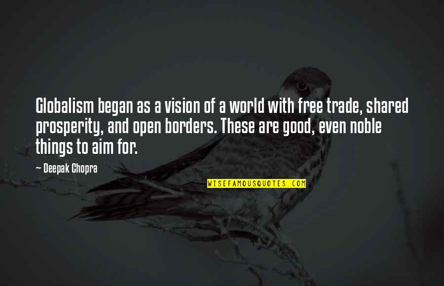 Free Trade Quotes By Deepak Chopra: Globalism began as a vision of a world