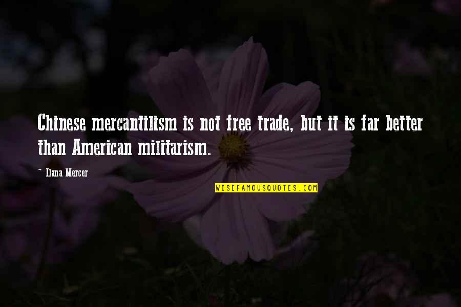 Free Trade Quotes By Ilana Mercer: Chinese mercantilism is not free trade, but it