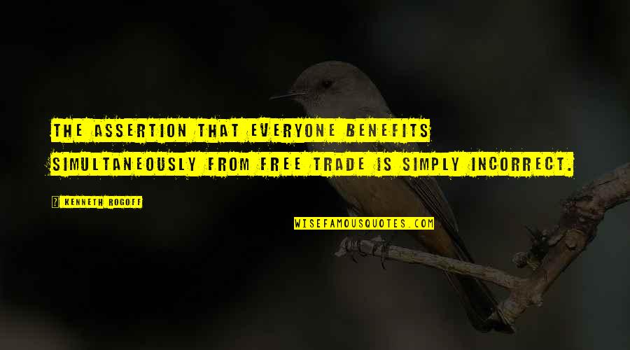 Free Trade Quotes By Kenneth Rogoff: The assertion that everyone benefits simultaneously from free Free Trade Quotes By Kenneth Rogoff: The assertion that everyone benefits simultaneously from free