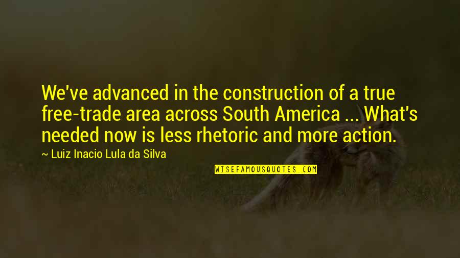 Free Trade Quotes By Luiz Inacio Lula Da Silva: We've advanced in the construction of a true