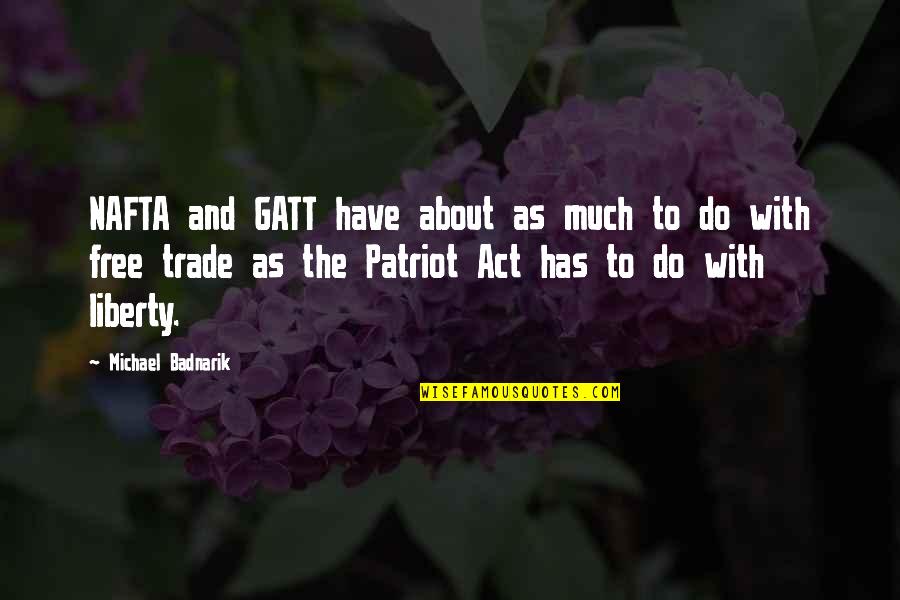 Free Trade Quotes By Michael Badnarik: NAFTA and GATT have about as much to