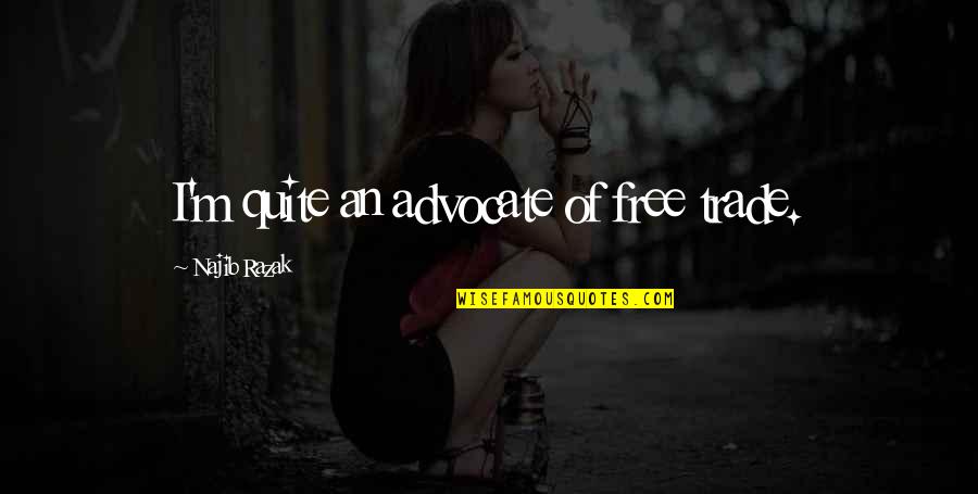 Free Trade Quotes By Najib Razak: I'm quite an advocate of free trade. Free Trade Quotes By Najib Razak: I'm quite an advocate of free trade.