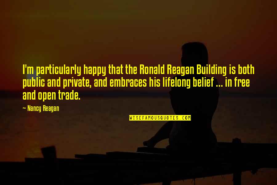 Free Trade Quotes By Nancy Reagan: I'm particularly happy that the Ronald Reagan Building