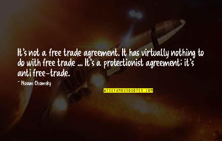 Free Trade Quotes By Noam Chomsky: It's not a free trade agreement. It has Free Trade Quotes By Noam Chomsky: It's not a free trade agreement. It has