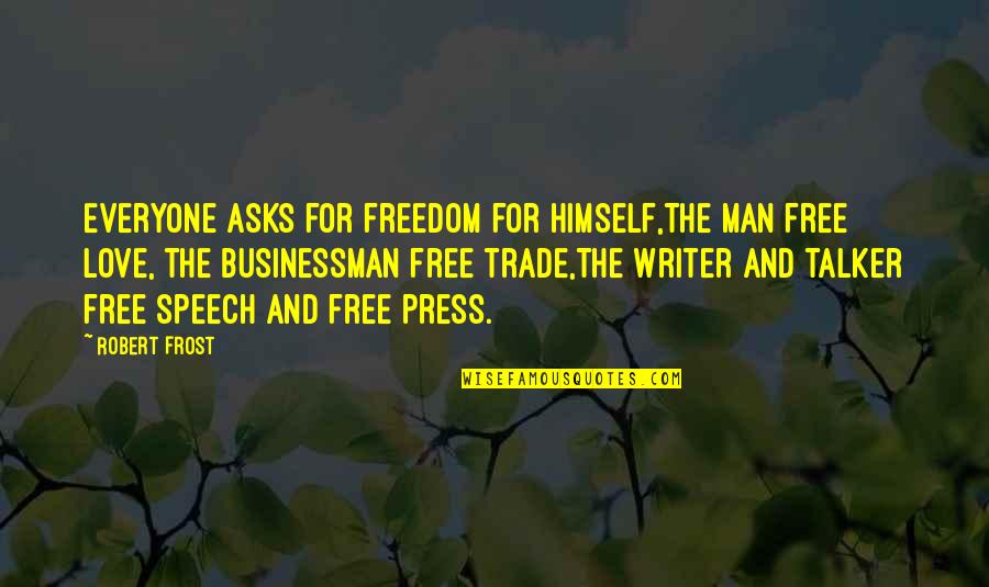 Free Trade Quotes By Robert Frost: Everyone asks for freedom for himself,The man free Free Trade Quotes By Robert Frost: Everyone asks for freedom for himself,The man free