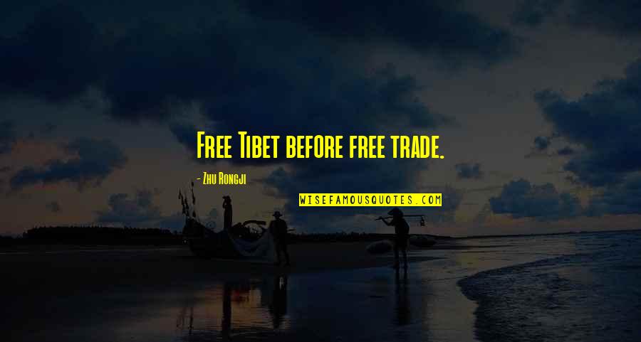 Free Trade Quotes By Zhu Rongji: Free Tibet before free trade.