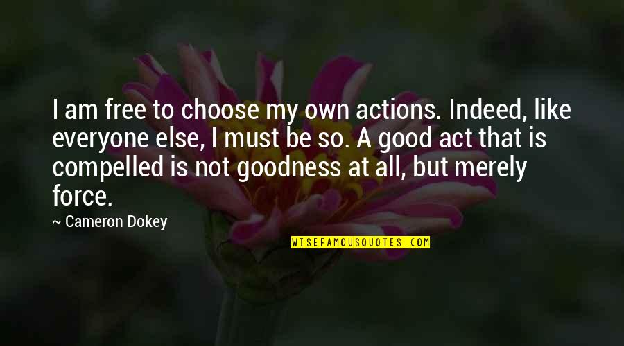 Free True Life Quotes By Cameron Dokey: I am free to choose my own actions.