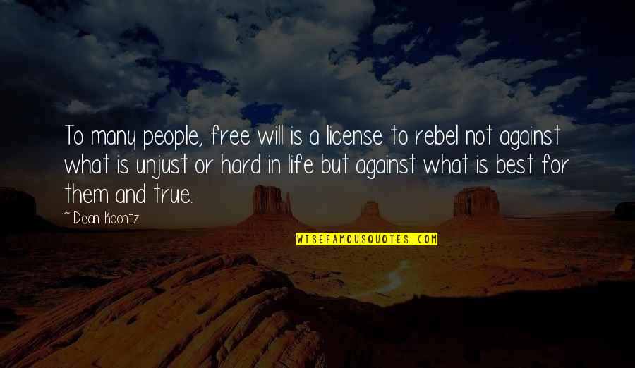 Free True Life Quotes By Dean Koontz: To many people, free will is a license